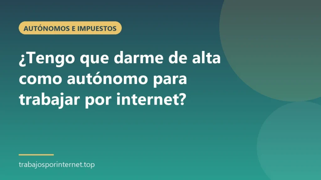 ¿Tengo que darme de alta como autónomo para trabajar por internet?