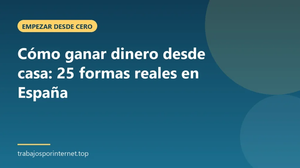 Cómo ganar dinero desde casa: 25 formas reales en España
