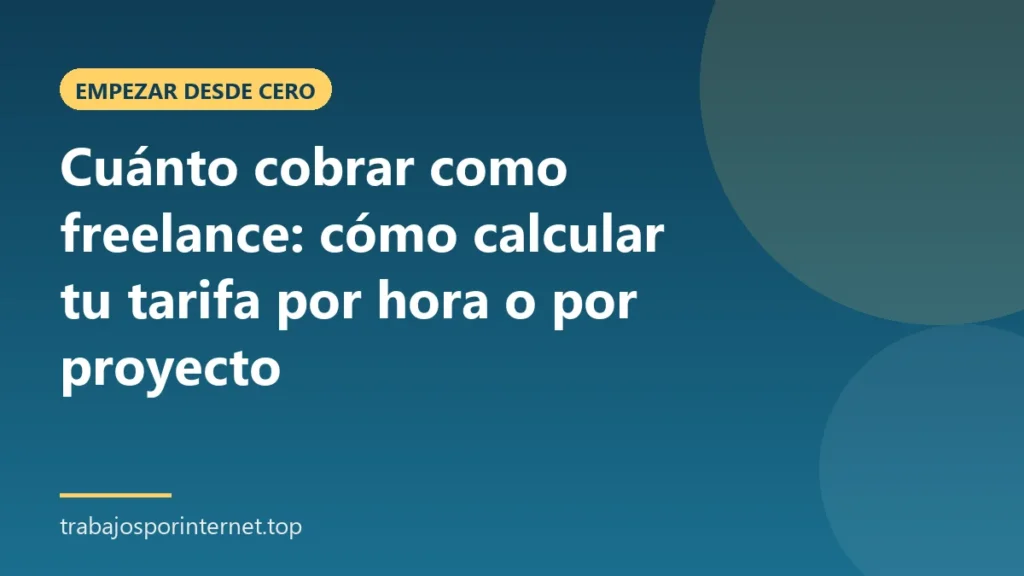 Cuánto cobrar como freelance: cómo calcular tu tarifa por hora o por proyecto