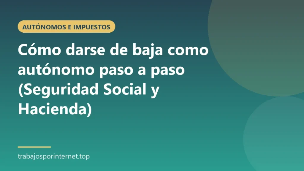 Cómo darse de baja como autónomo paso a paso (Seguridad Social y Hacienda)