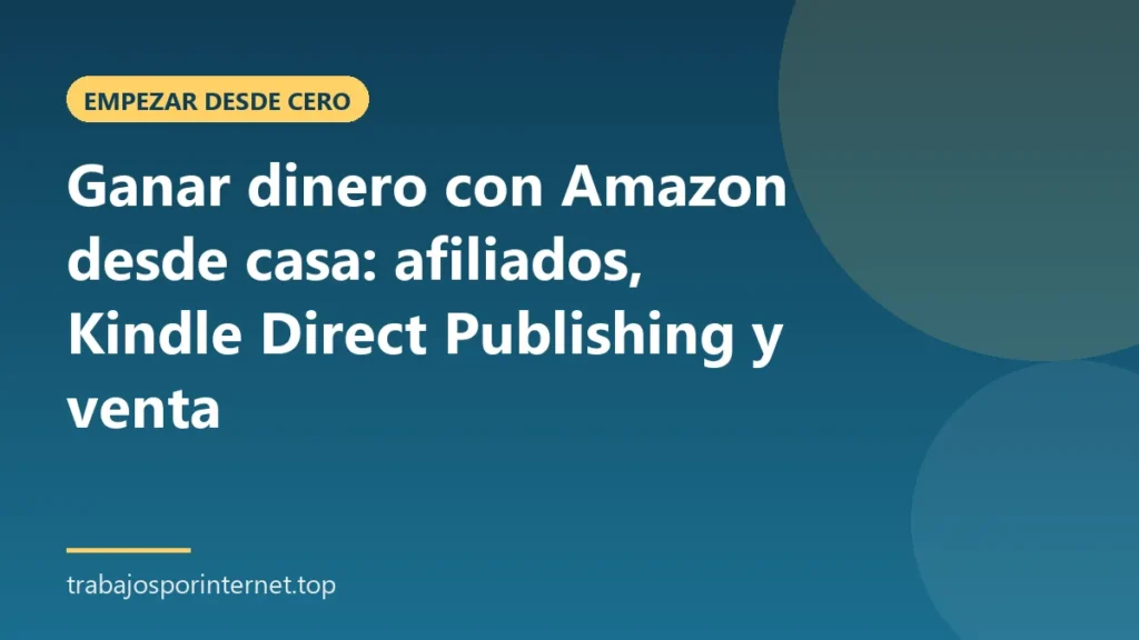 Ganar dinero con Amazon desde casa: afiliados, Kindle Direct Publishing y venta