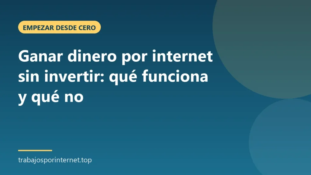 Ganar dinero por internet sin invertir: qué funciona y qué no