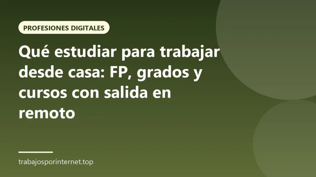 Qué estudiar para trabajar desde casa: FP, grados y cursos con salida en remoto