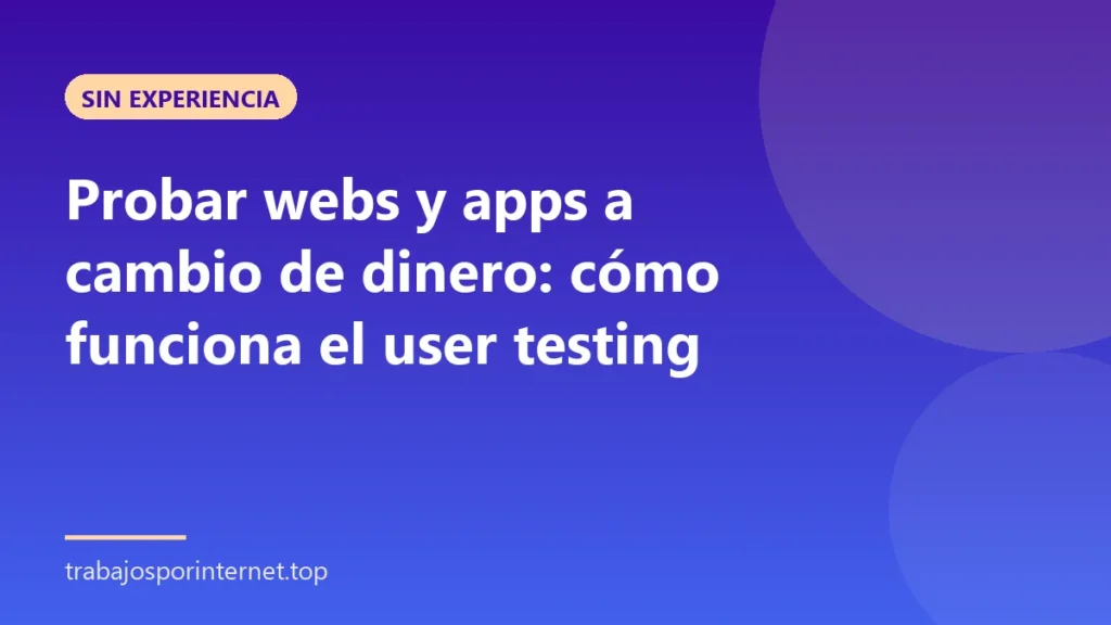Probar webs y apps a cambio de dinero: cómo funciona el user testing