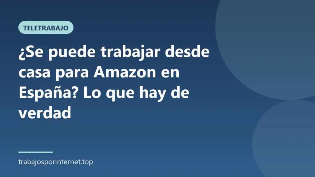 ¿Se puede trabajar desde casa para Amazon en España? Lo que hay de verdad