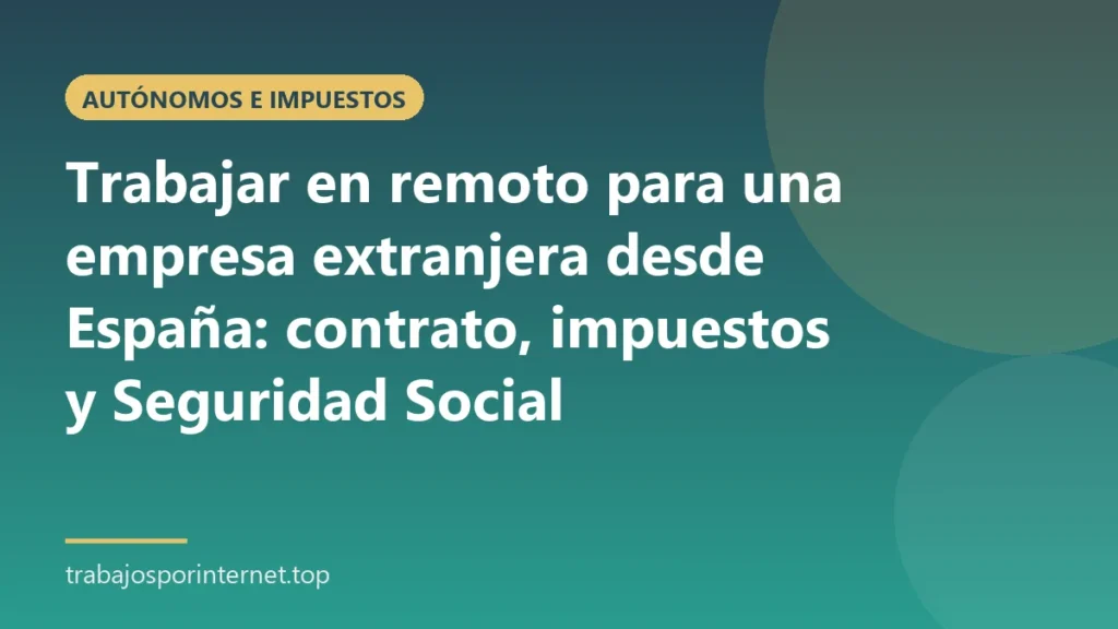 Trabajar en remoto para una empresa extranjera desde España: contrato, impuestos y Seguridad Social